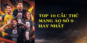 Top 10 Cầu Thủ Mang Áo Số 9 Xuất Sắc Nhất Lịch Sử