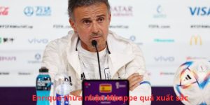 Mbappe Quá Hay Khiến Luis Enrique Phải Tâm Phục Đầu Hàng