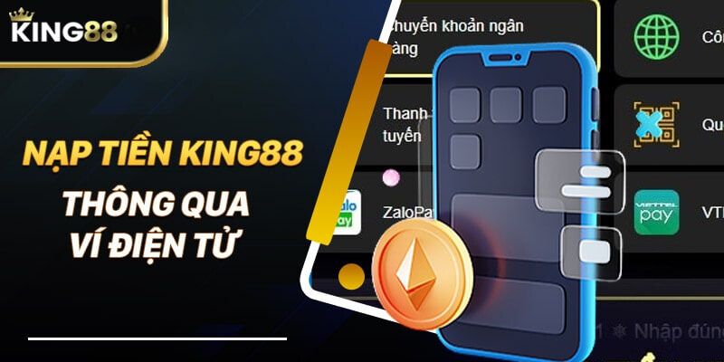 Hướng dẫn nạp tiền KING88 bằng ví điện tử